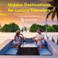 Hidden Destinations for Luxury Travelers Image 1 85x85